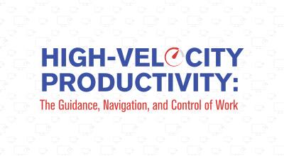 High-Velocity Productivity: The Guidance, Navigation, and Control of Work