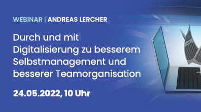 Durch und mit Digitalisierung zu besserem Selbstmanagement und besserer Teamorganisation
